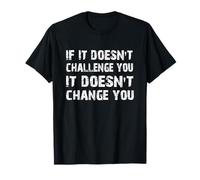 If It Do't Challenge You It Will Change You Gym Citazione Maglietta