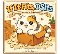If It Fits, I Sits: A Cats and Kittens in Boxes Coloring Book
