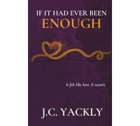 If It Had Ever Been Enough: It felt like love. It wasn't.