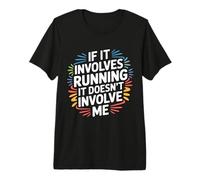 If It Involves Running It Doesn't Involve Me - Maglietta Premium