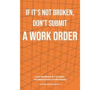 If It’s Not Broken, Don’t Submit a Work Order: Funny Lined Notebook for Facilities and Maintenance Teams