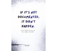 If it’s not documented, it didn’t happen.: Let this notebook keep your work clear, complete, and credible.