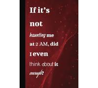If It’s Not Haunting Me at 2 AM, Did I Even Think About It Enough?| Funny Overthinking Notebook, Wide-Ruled Journal: 120 Pages|6x9in
