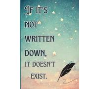If it’s not written down, it doesn’t exist.: Funny Gift Notebook Journal, Gift For Co-workers, Family and Friends, 120 Pages