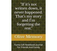 "If it’s not written down, it never happened. That’s my story and I’m forgetting the rest.": Funny Gift Notebook Journal For Friends And Family