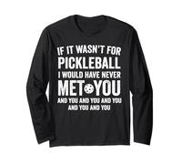 If It Wasn't for Pickleball I Would Have Never Met You Funny Maglia a Manica