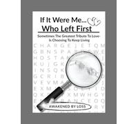 If It Were Me... Who Left First: Sometimes The Greatest Tribute To Love Is Choosing To Keep Living