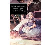 If It's for My Daughter, I'd Even Defeat a Demon Lord: Volume 5