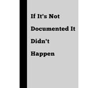 If It's Not Documented It Didn't Happen: 6x9 Blank Lined Notebook journal Funny Office Work Desk for Coworker, Team, Employees, Boss Day Gifts to Write in