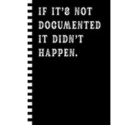 If It's Not Documented It Didn't Happen: A Funny Office Notebook for Work | Perfect Gift Idea for Coworker Employee Colleague and Boss Men or Women | ... Appreciation, Leaving and National Bosses Day