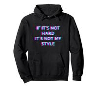 If It's Not Hard It's Not My Style Hard Techno Hardstyle Felpa con Cappuccio