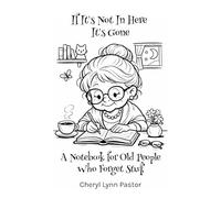 If It's Not Here, It's Gone: A Notebook for Old People Who Forget Stuff
