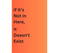 If It's Not in Here, It Doesn't Exist: A Funny Notebook Gift for Seniors, Family and Friends