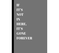 If It's Not In Here, It's Gone Forever