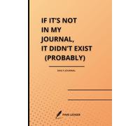 If It's Not in My Journal, It Didn't Exist (probably): A Fun & Practical Daily Planner to Stay Organized and Never Forget Again