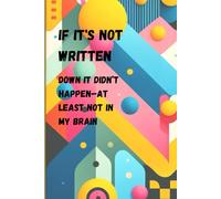 If it's not written down it didn’t happen-at least not in my brain: Funny Gift Notebook for Studying