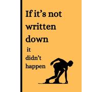 If it's not written down it didn't happen: Funny gift notebook Journal for friends, elders and family