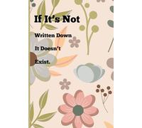 If It's Not Written Down, It Doesn't Exist.: Funny Gift Notebook Journal for Family and Friends