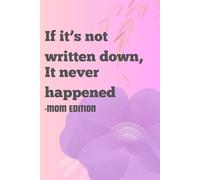 If it's not written down, it never happened- MOM EDITION: funny gift notebook journal for mothers cute gift aesthetic
