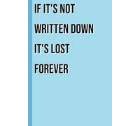 If It's Not Written Down It's Lost Forever: 6x9 Blank Lined Journal - Funny Notebook Gift for Seniors & Forgetful People, Gag Gift, Senior Gifts