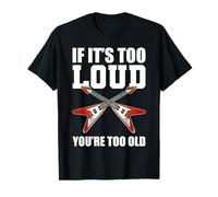 If It's Too Loud You're Too Old Guitar Band Maglietta