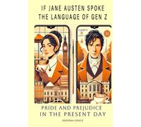 If Jane Austen Spoke the Language of Gen Z: Pride and Prejudice in the Present Day: Regency Historical Romance Meets Modern Literature: A Classic Reimagined in British Culture with Contemporary Drama.