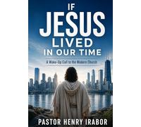If Jesus Lived in Our Time: A Wake-Up Call to the Modern Church