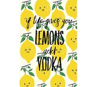 If Life Gives You Lemons Add Vodka: A 6x9 Yellow Lemon Notebook with 120 College Ruled Pages