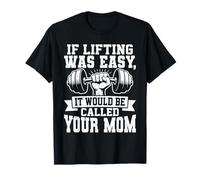 If Lifting Was Easy It Would Be Called Your Mom Maglietta