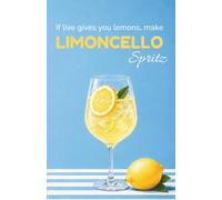 If live gives you lemons, make Limoncello Spritz: Notizbuch / Journal
