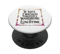 IF LOST I WALKED THROUGH A WARDROBE AT LUNCHTIME PopSockets PopGrip Adesivo