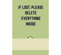 If Lost, Please Delete Everything Inside: A Hilariously Honest Notebook for Chaotic Brains and Overthinkers: A lined journal for secret thoughts, unfinished plans, and mild existential crises.