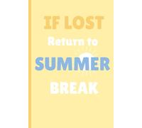 If Lost Return To Summer Break: A Funny Lined Journal for Students, Teens, and Everyday School Notes