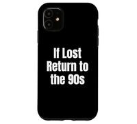 If Lost Return To The 90s Retro Throwback Nostalgia apparel Custodia per iPhone 11