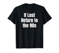 If Lost Return To The 90s Retro Throwback Nostalgia Apparel Maglietta