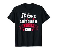 If Love Can't Cure It Nurses Can Funny Nursing Nurse Maglietta