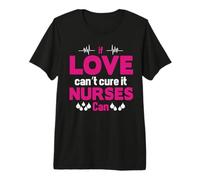 If Love Can't Cure It Nurses Can Funny Nursing Nurse Maglietta Premium
