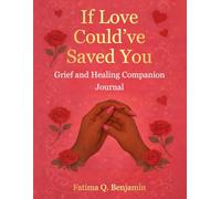 If Love Could've Saved You: Grief and Healing Companion Journal