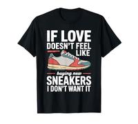 If Love Doesn't Feel Like Buying Sneakers I'm out - Maglietta