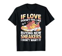 If Love Doesn't Feel Like Buying Sneakers I'm out - Maglietta