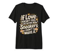 If Love Doesn't Feel Like Buying Sneakers I'm out - Maglietta Premium