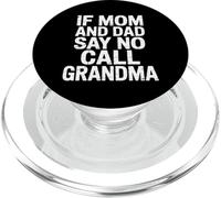 If Mom And Dad Say No Call Grandma Nipote viziato - PopSockets PopGrip per MagSafe
