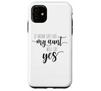 If Mom Says No My Aunt Will Say Yes Nipote della zia Custodia per iPhone 11