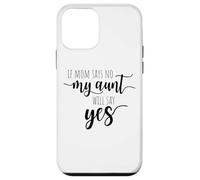 If Mom Says No My Aunt Will Say Yes Nipote della zia Custodia per iPhone 12 mini