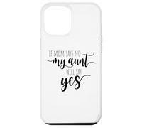If Mom Says No My Aunt Will Say Yes Nipote della zia Custodia per iPhone 12 Pro Max