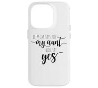 If Mom Says No My Aunt Will Say Yes Nipote della zia Custodia per iPhone 14 Pro