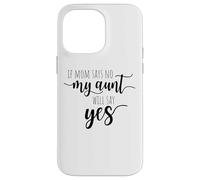 If Mom Says No My Aunt Will Say Yes Nipote della zia Custodia per iPhone 14 Pro Max