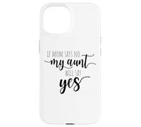 If Mom Says No My Aunt Will Say Yes Nipote della zia Custodia per iPhone 15