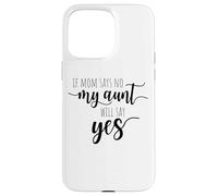 If Mom Says No My Aunt Will Say Yes Nipote della zia Custodia per iPhone 15 Pro Max