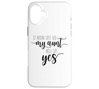 If Mom Says No My Aunt Will Say Yes Nipote della zia Custodia per iPhone 16 Plus